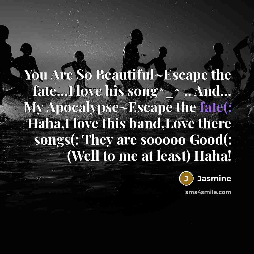“You Are So Beautiful~Escape the fate...I love his song^_^ ..…” quote by Jasmine
