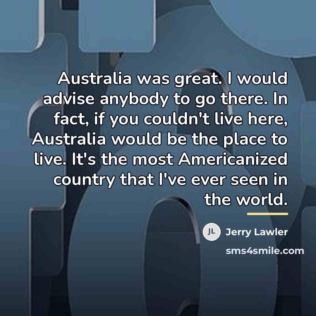 “Australia was great. I would advise anybody to go there.…” quote by Jerry Lawler