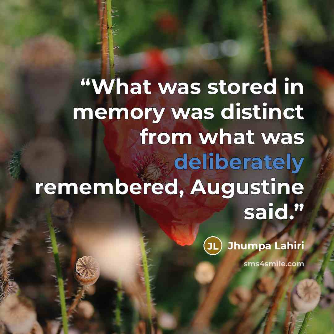 “What was stored in memory was distinct from what was deliberately remembered, Augustine said.” quote by Jhumpa Lahiri
