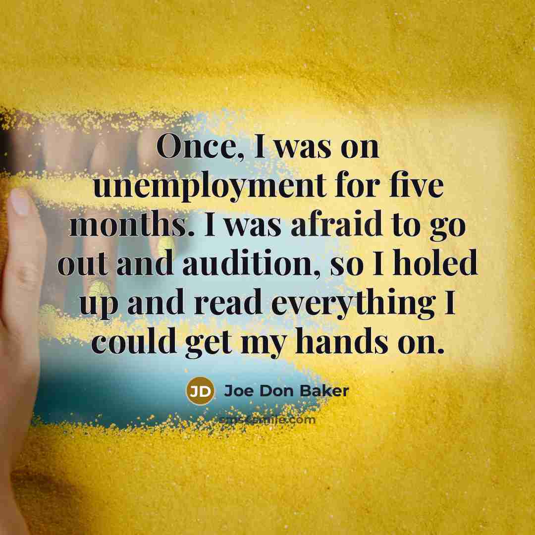 “Once, I was on unemployment for five months. I was…” quote by Joe Don Baker