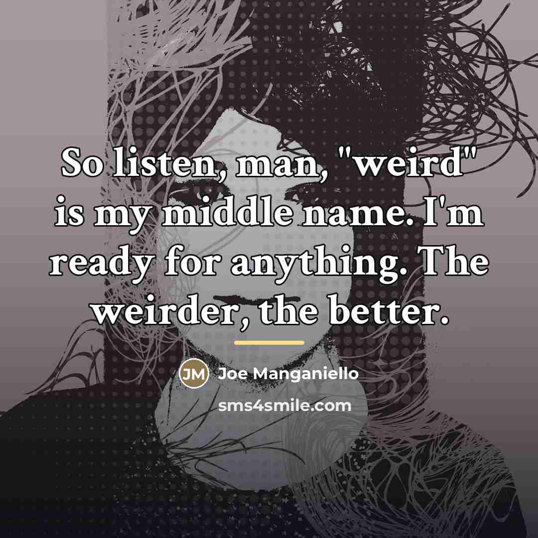 “So listen, man, "weird" is my middle name. I'm ready…” quote by Joe Manganiello