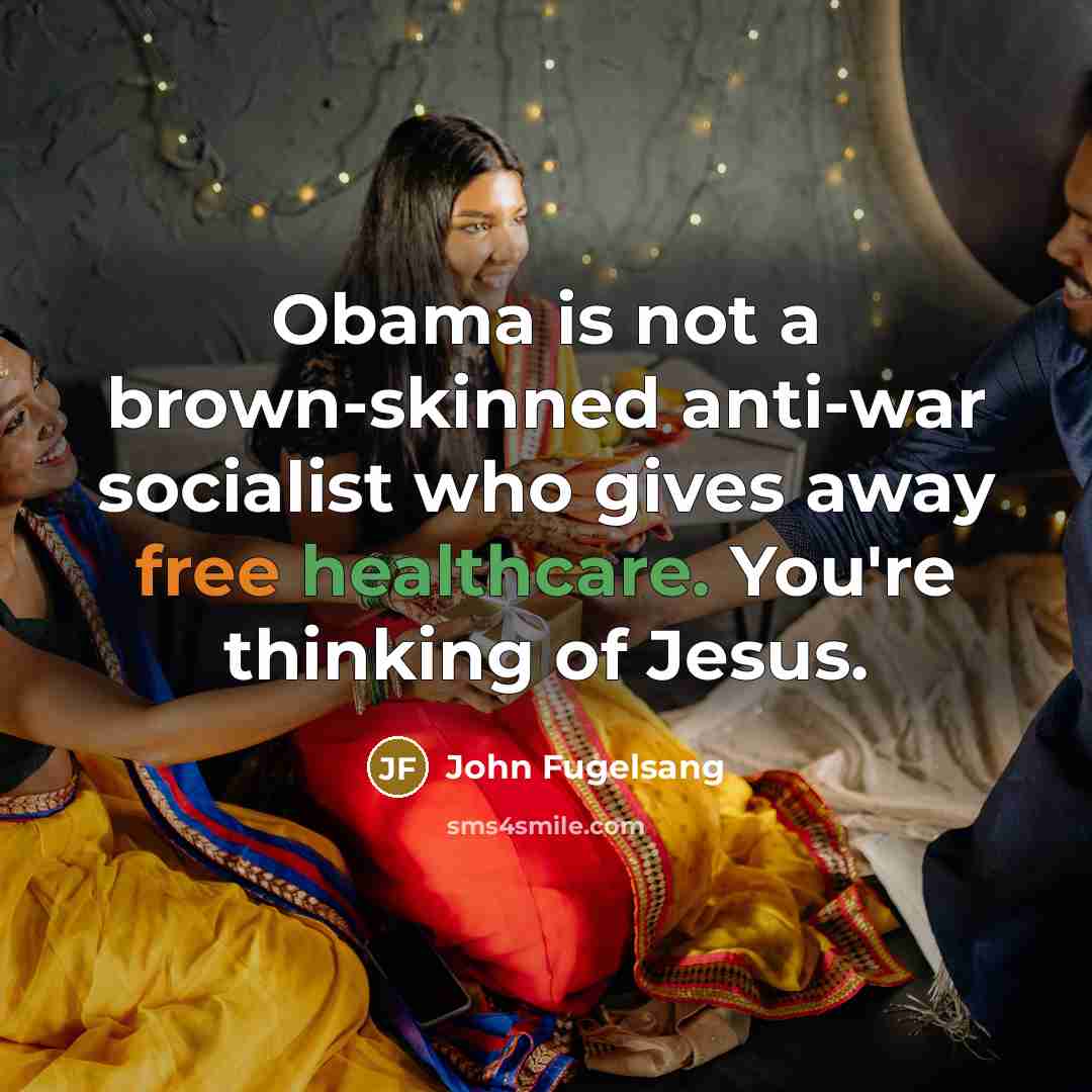 “Obama is not a brown-skinned anti-war socialist who gives away…” quote by John Fugelsang