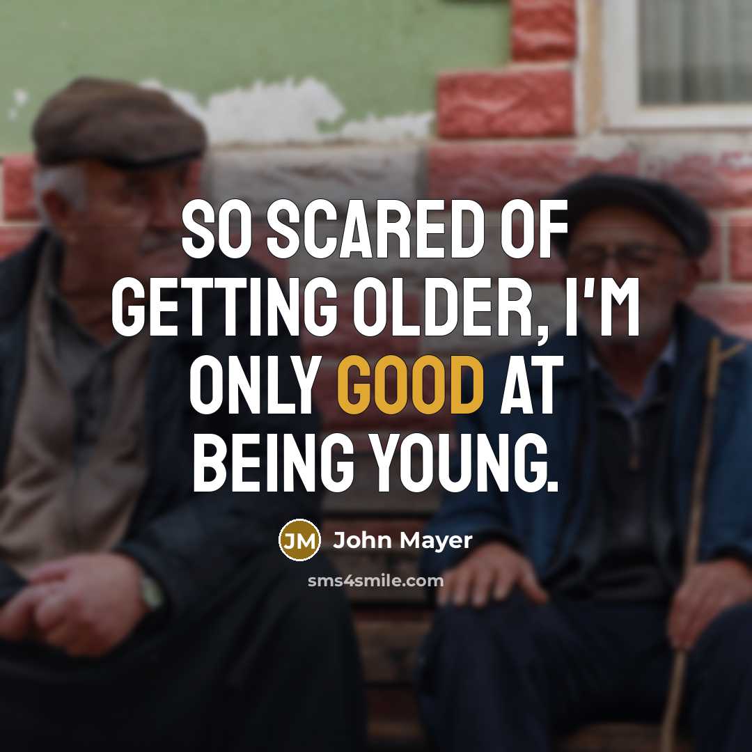 “So scared of getting older, I'm only good at being…” quote by John Mayer