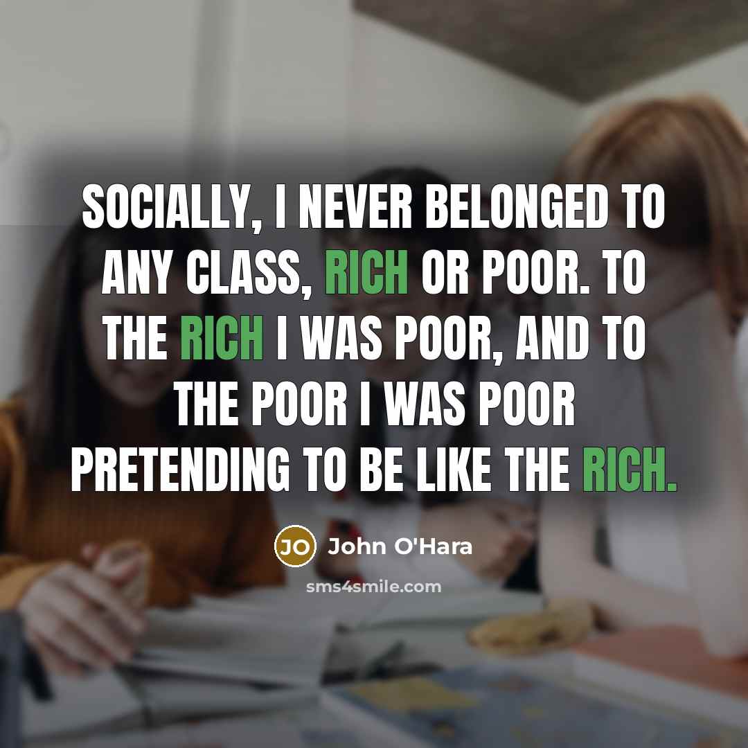 “Socially, I never belonged to any class, rich or poor.…” quote by John O'Hara