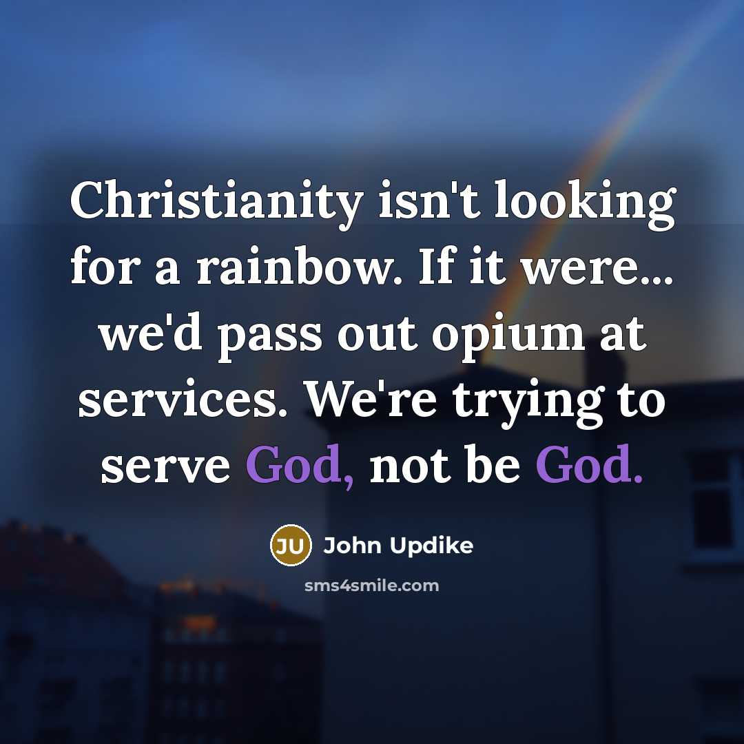 “Christianity isn't looking for a rainbow. If it were... we'd…” quote by John Updike