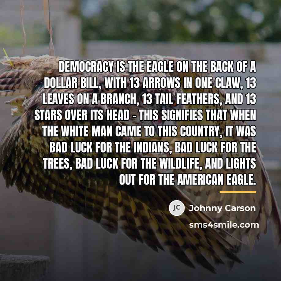 “Democracy is the eagle on the back of a dollar…” quote by Johnny Carson
