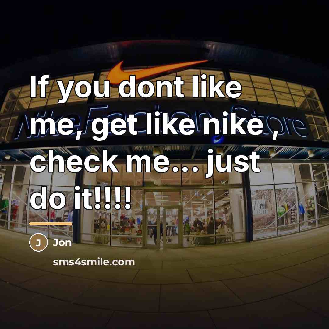 “If you dont like me, get like nike , check…” quote by Jon