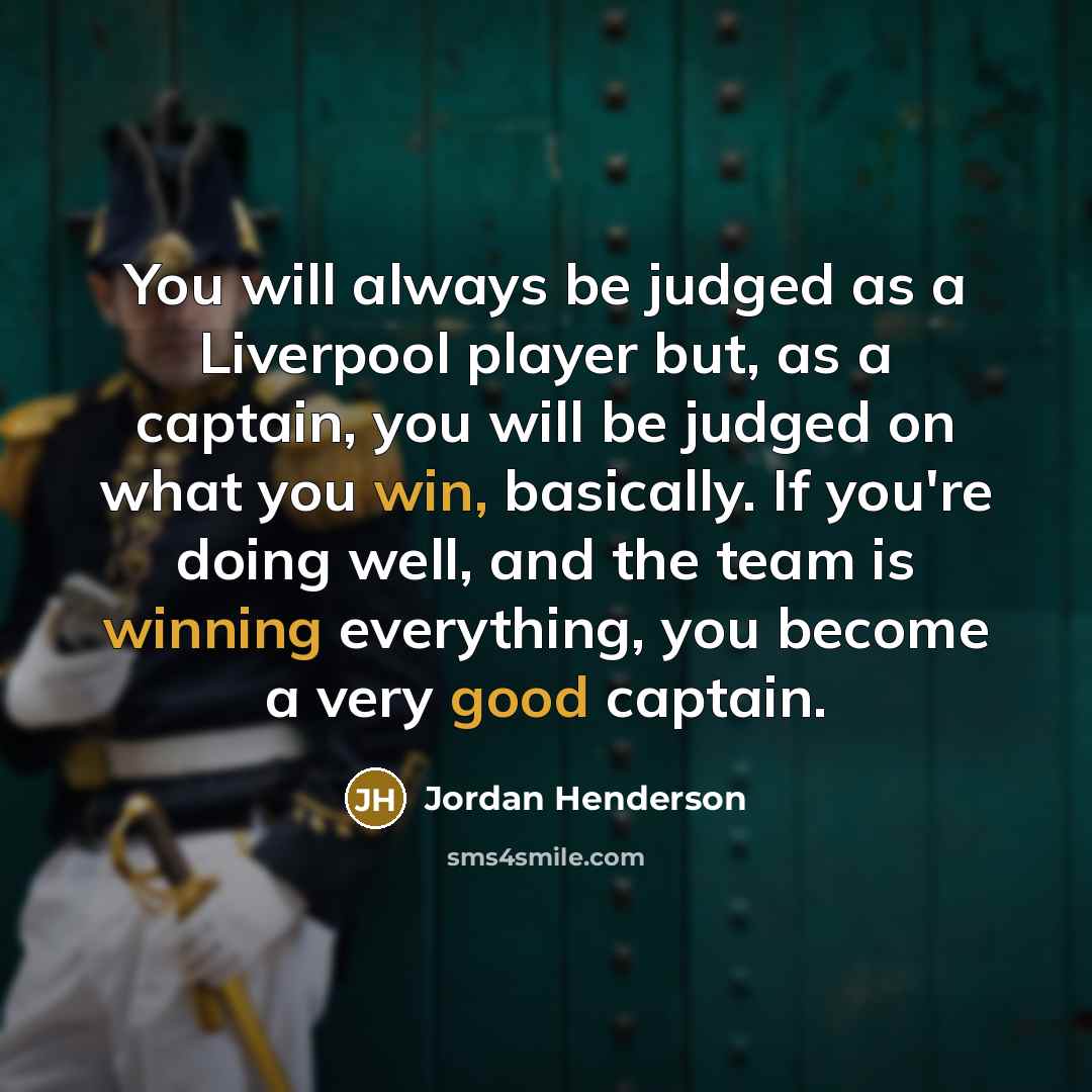 “You will always be judged as a Liverpool player but,…” quote by Jordan Henderson