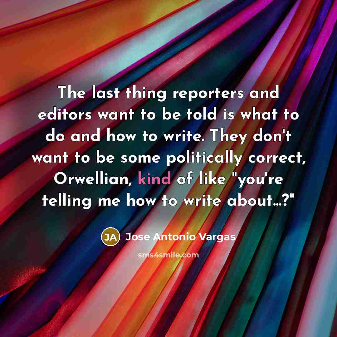 “The last thing reporters and editors want to be told…” quote by Jose Antonio Vargas
