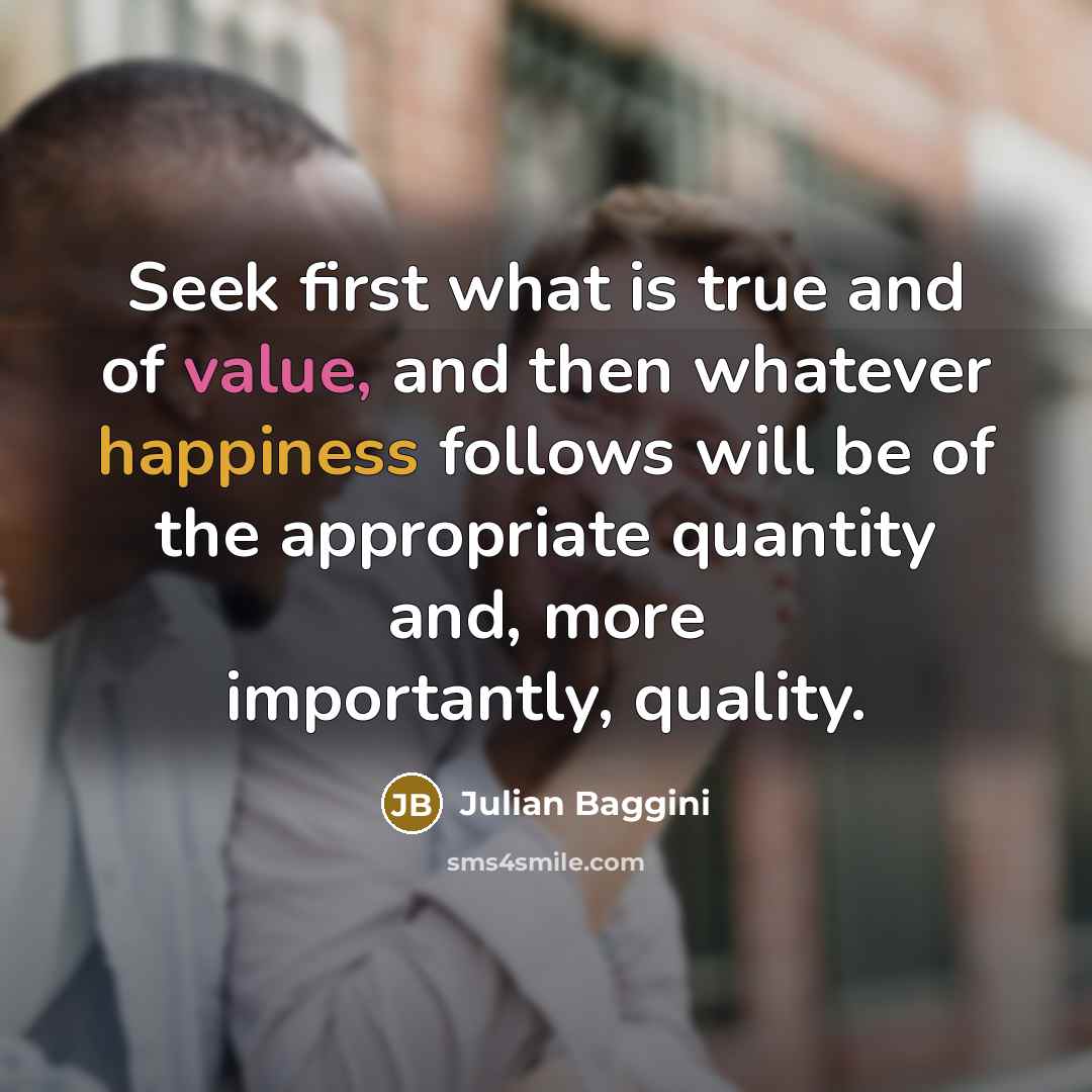 “Seek first what is true and of value, and then…” quote by Julian Baggini