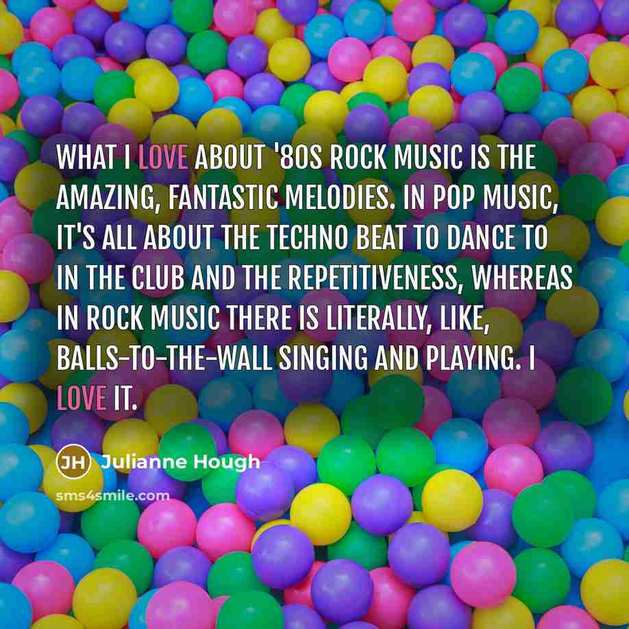 “What I love about '80s rock music is the amazing,…” quote by Julianne Hough