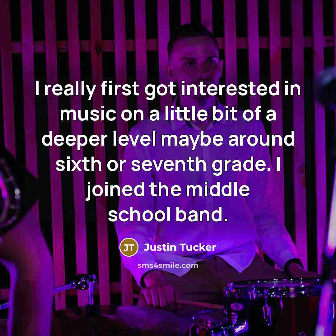“I really first got interested in music on a little…” quote by Justin Tucker