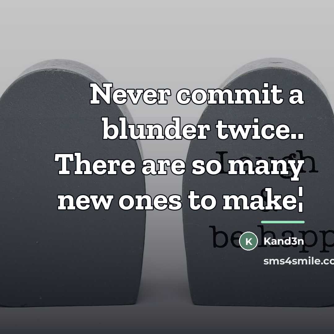 “Never commit a blunder twice.. There are so many new…” quote by Kand3n