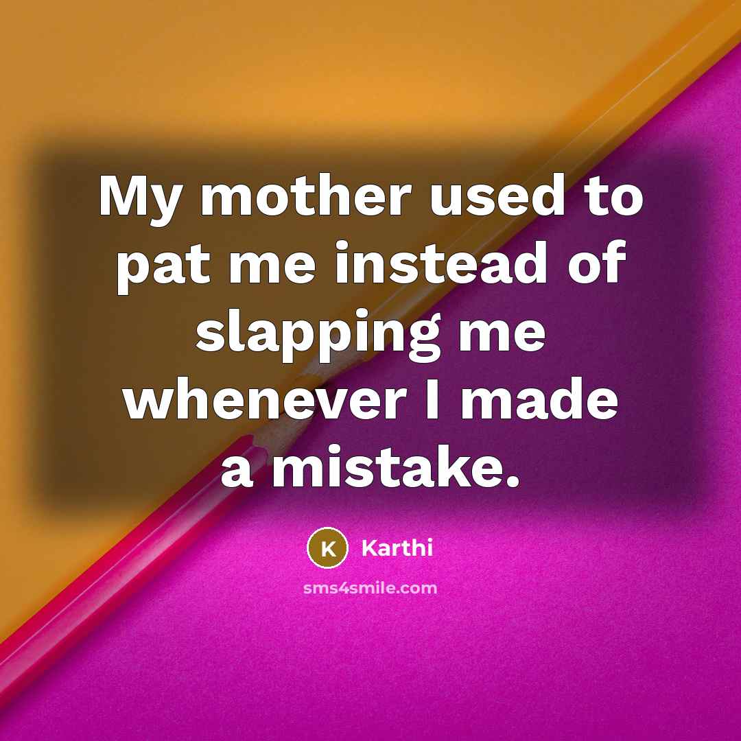 “My mother used to pat me instead of slapping me…” quote by Karthi