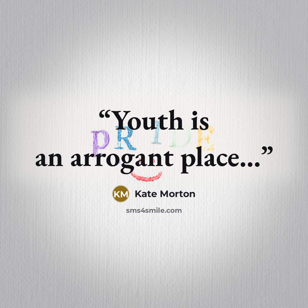 “Youth is an arrogant place...” quote by Kate Morton