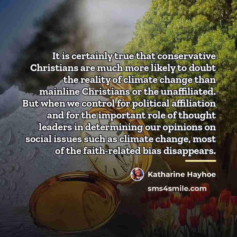 “It is certainly true that conservative Christians are much more…” quote by Katharine Hayhoe