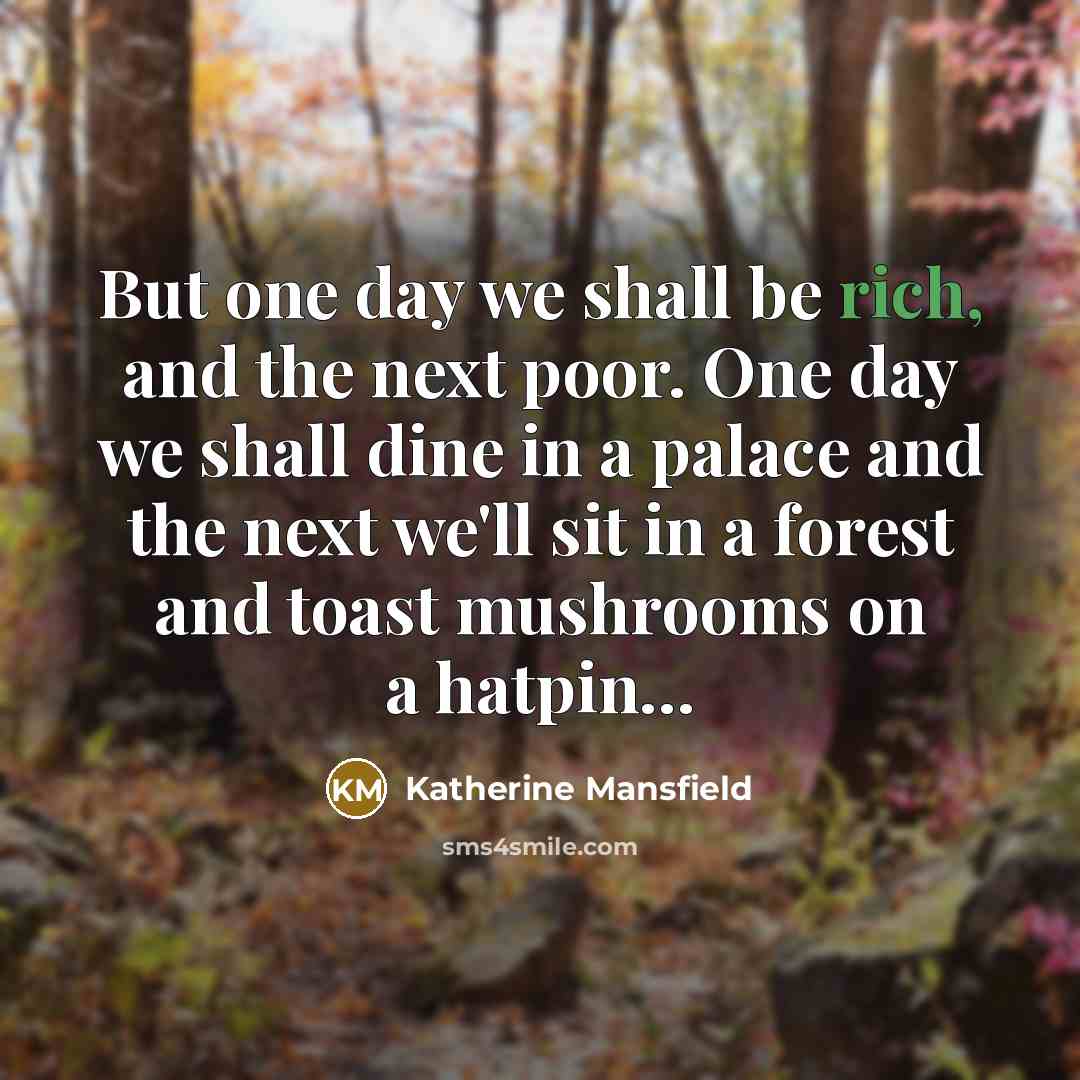 “But one day we shall be rich, and the next…” quote by Katherine Mansfield