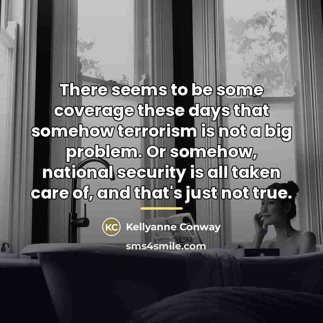 “There seems to be some coverage these days that somehow…” quote by Kellyanne Conway