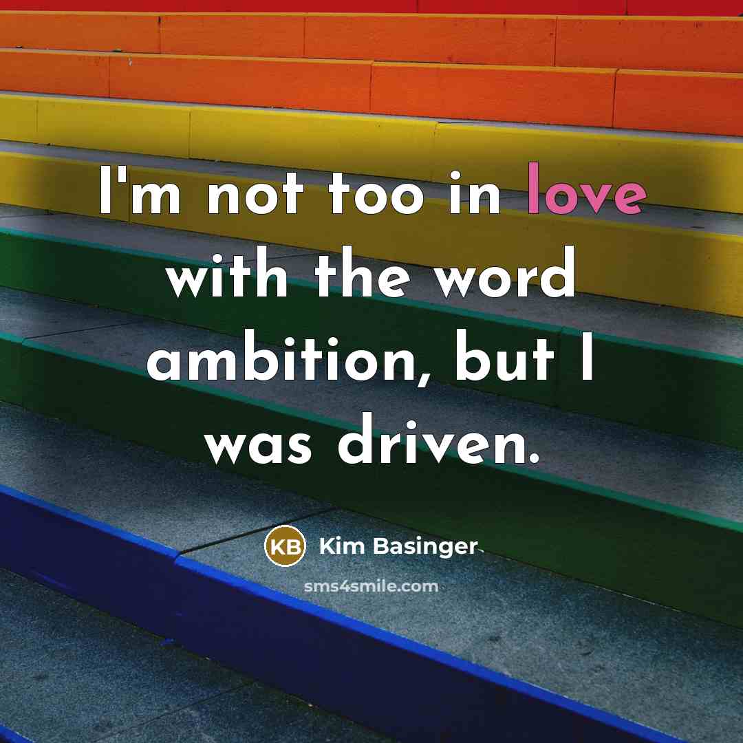 “I'm not too in love with the word ambition, but…” quote by Kim Basinger