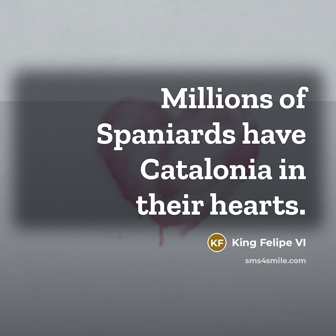 “Millions of Spaniards have Catalonia in their hearts.…” quote by King Felipe VI