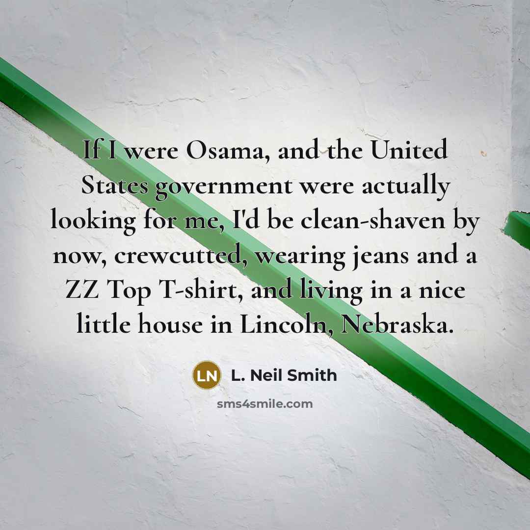 “If I were Osama, and the United States government were…” quote by L. Neil Smith