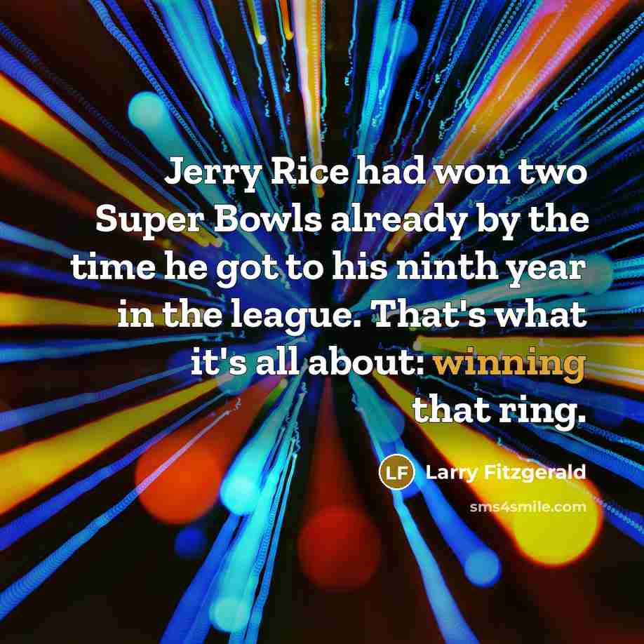 “Jerry Rice had won two Super Bowls already by the…” quote by Larry Fitzgerald