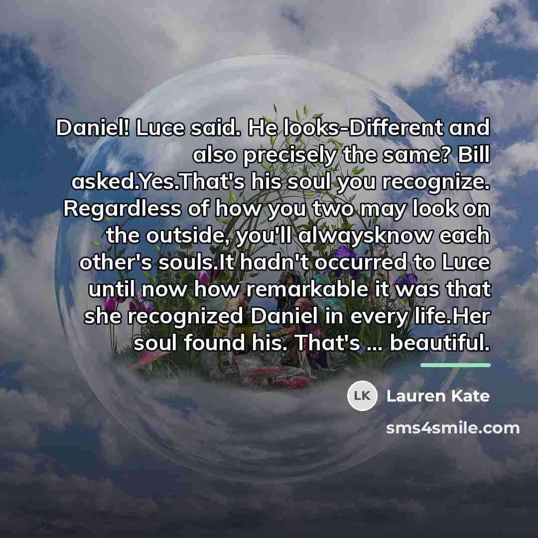 “Daniel! Luce said. He looks-Different and also precisely the same?…” quote by Lauren Kate