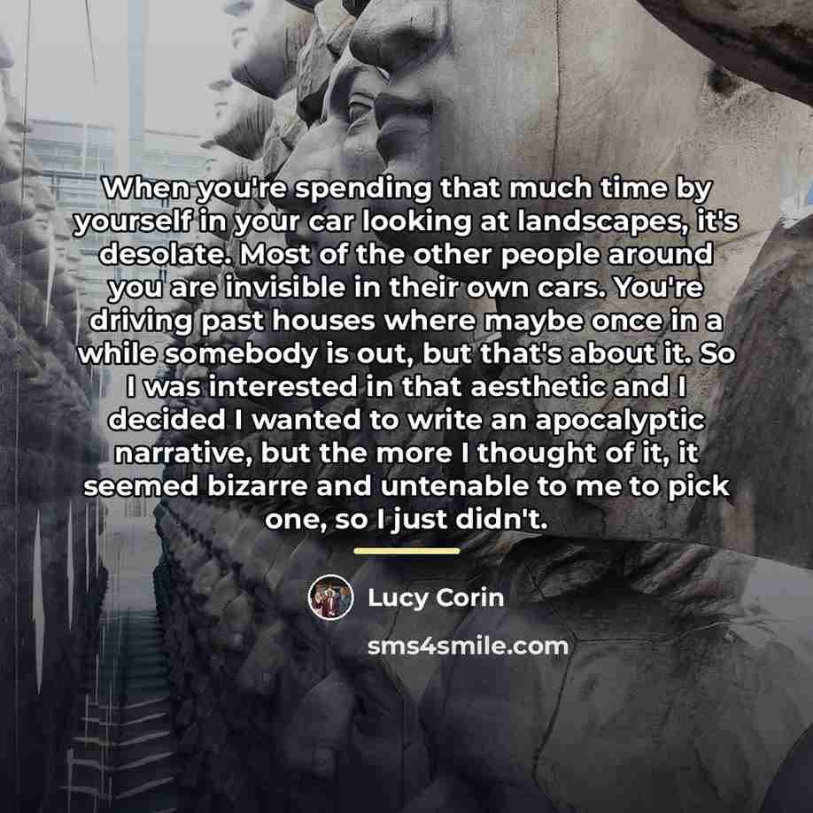 “When you're spending that much time by yourself in your…” quote by Lucy Corin