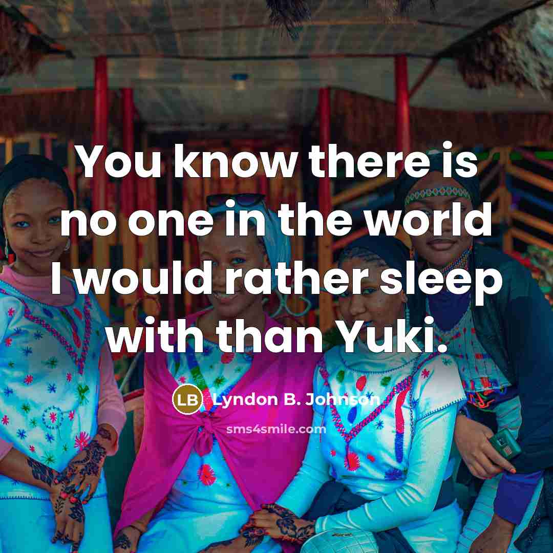 “You know there is no one in the world I…” quote by Lyndon B. Johnson