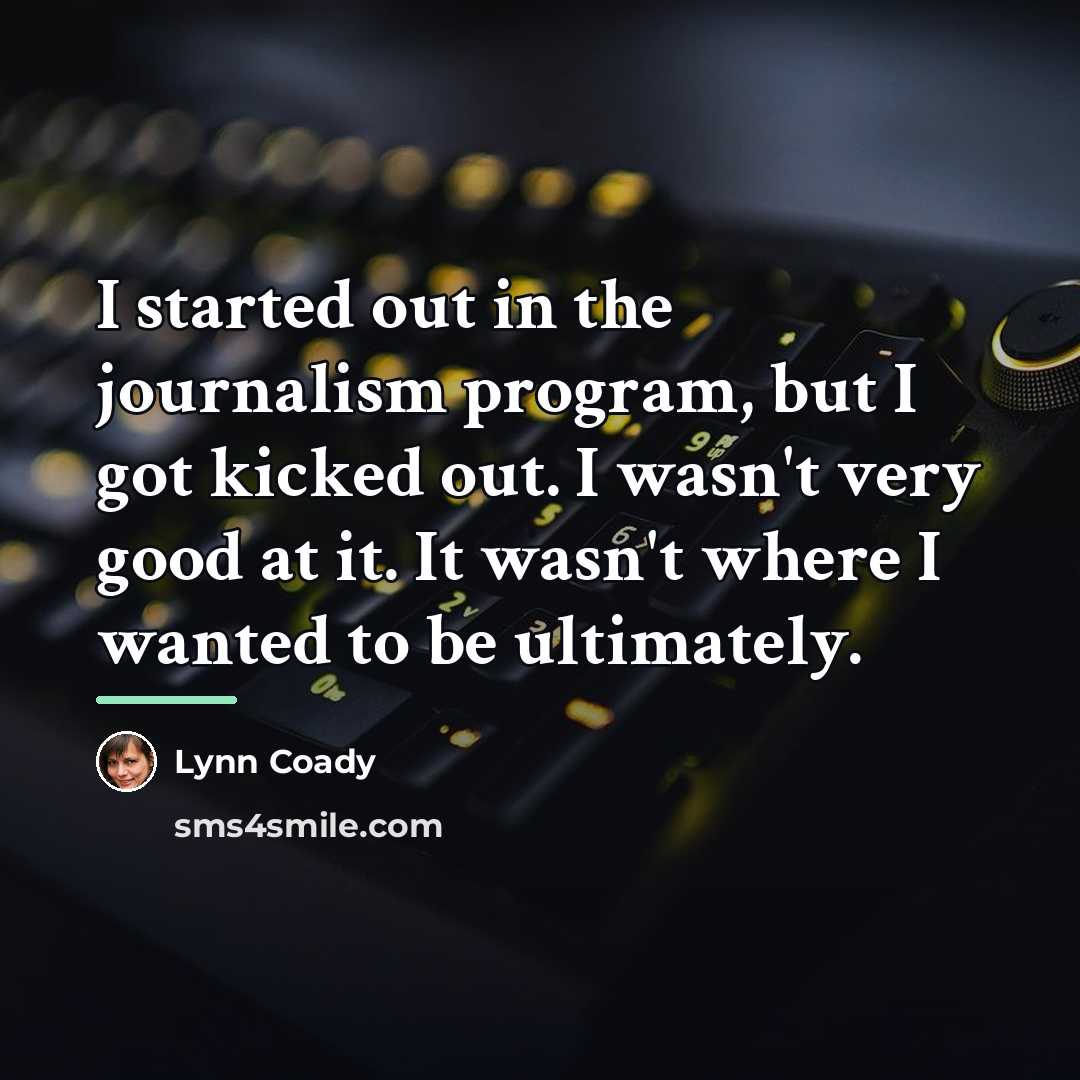 “I started out in the journalism program, but I got…” quote by Lynn Coady