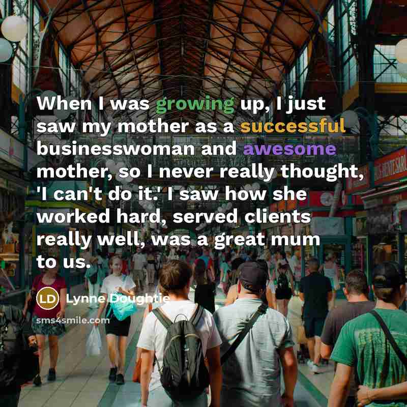 “When I was growing up, I just saw my mother…” quote by Lynne Doughtie