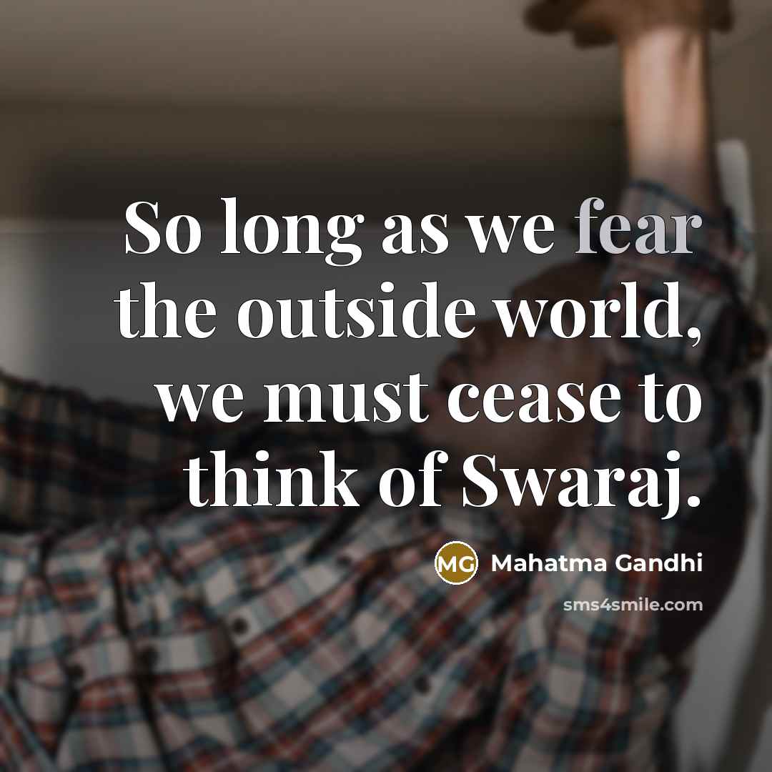 “So long as we fear the outside world, we must…” quote by Mahatma Gandhi