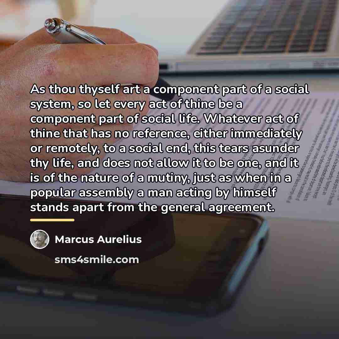 “As thou thyself art a component part of a social…” quote by Marcus Aurelius