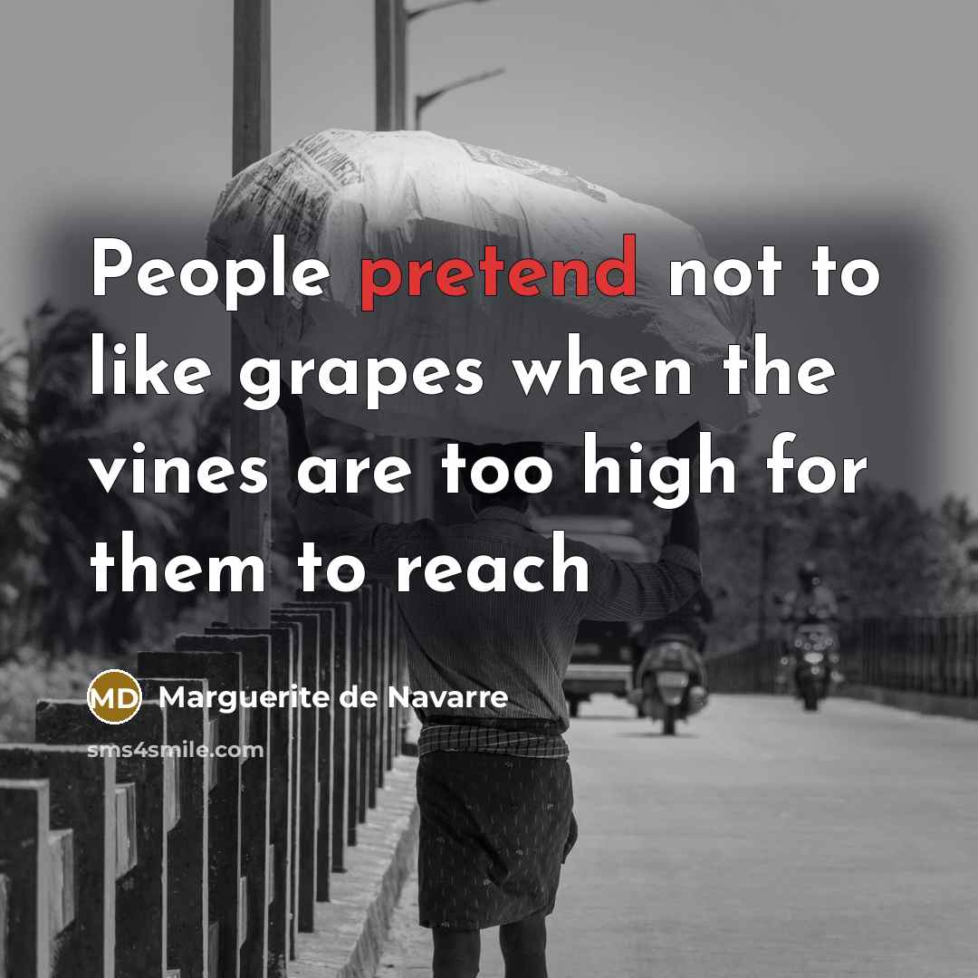 “People pretend not to like grapes when the vines are…” quote by Marguerite de Navarre