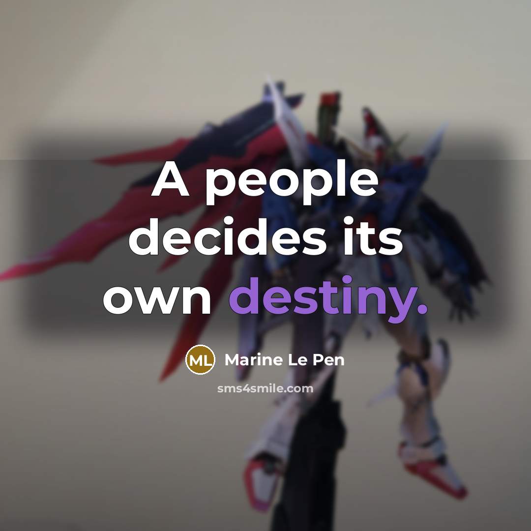 “A people decides its own destiny.…” quote by Marine Le Pen