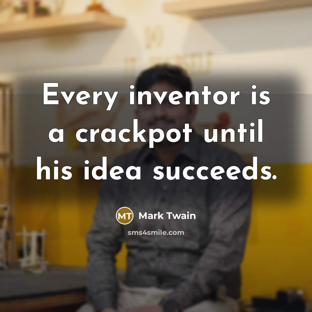 “Every inventor is a crackpot until his idea succeeds.…” quote by Mark Twain
