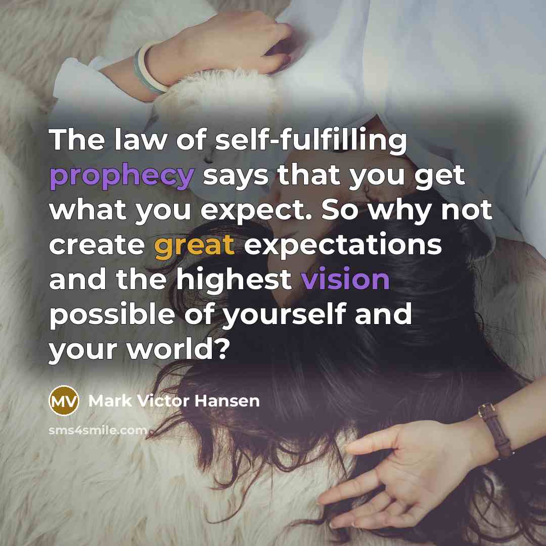 “The law of self-fulfilling prophecy says that you get what…” quote by Mark Victor Hansen
