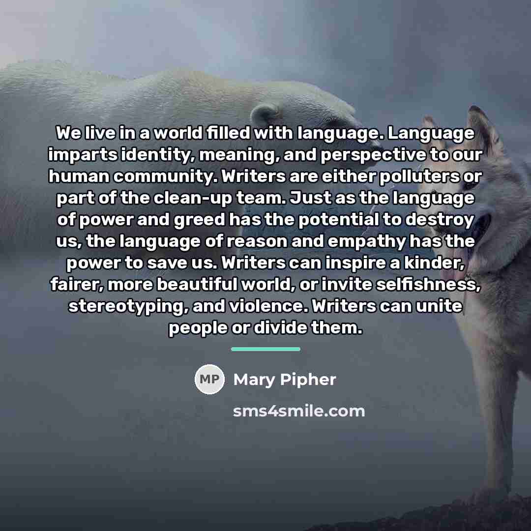 “We live in a world filled with language. Language imparts…” quote by Mary Pipher