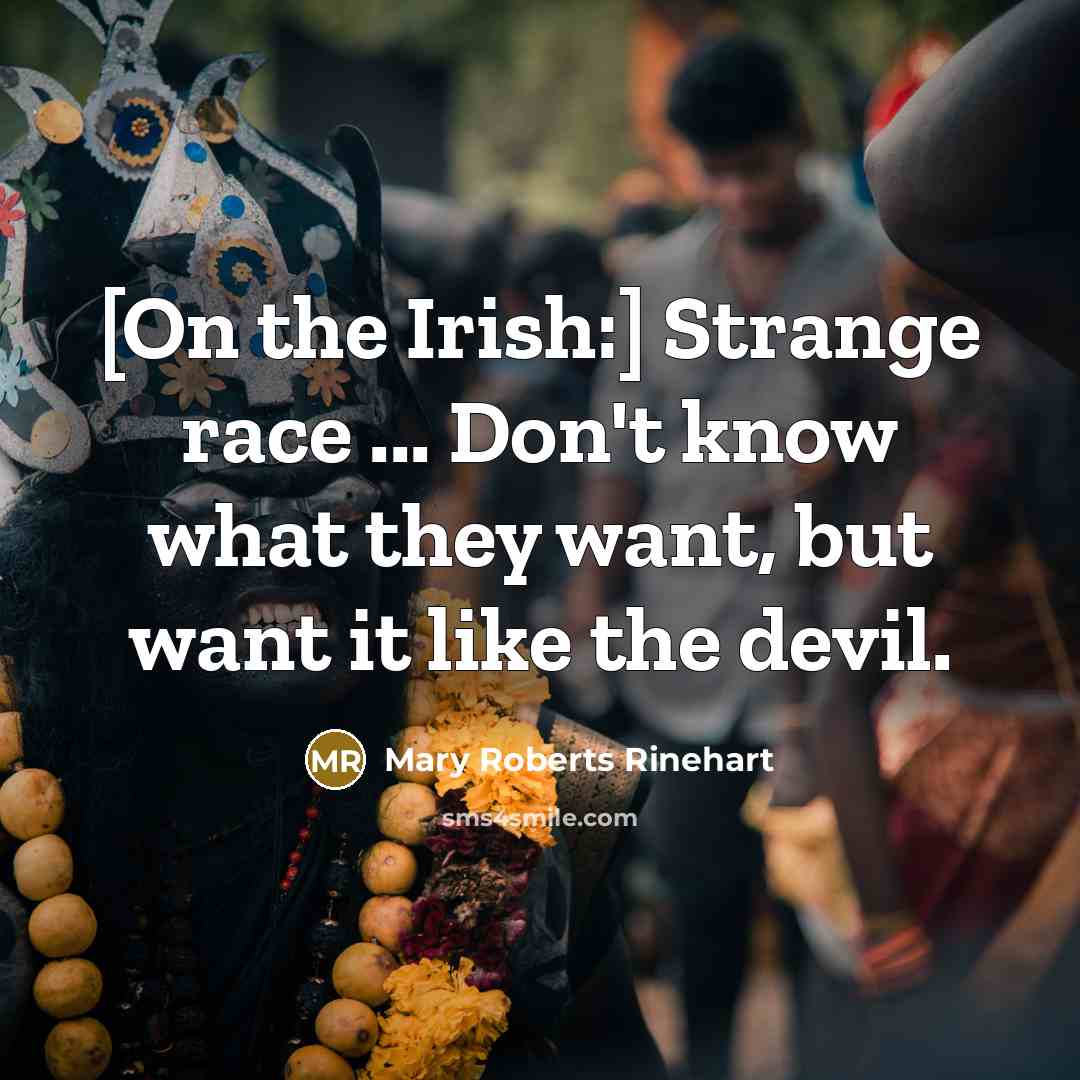 “[On the Irish:] Strange race ... Don't know what they…” quote by Mary Roberts Rinehart