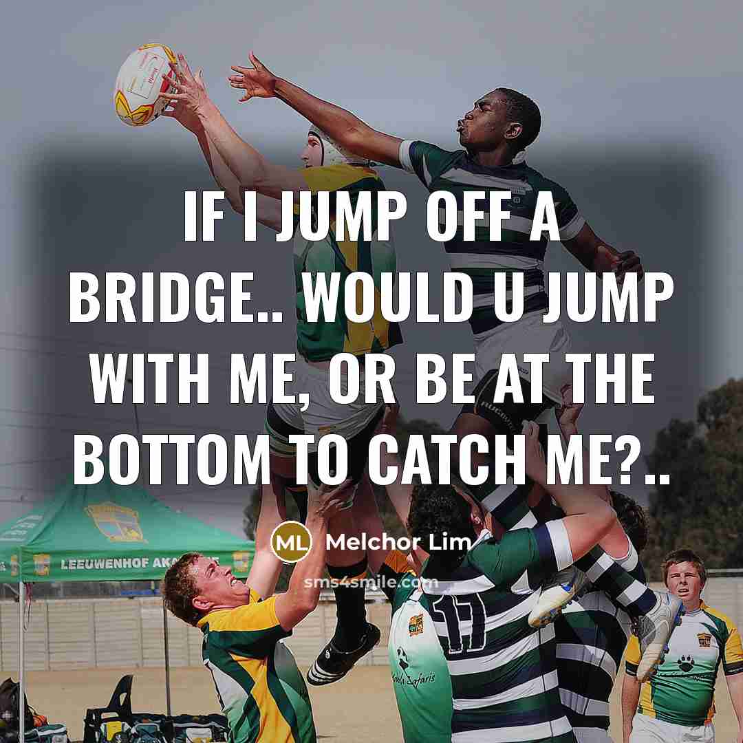“If I jump off a bridge.. would u jump with me, or be at the bottom to catch me?..” quote by Melchor Lim