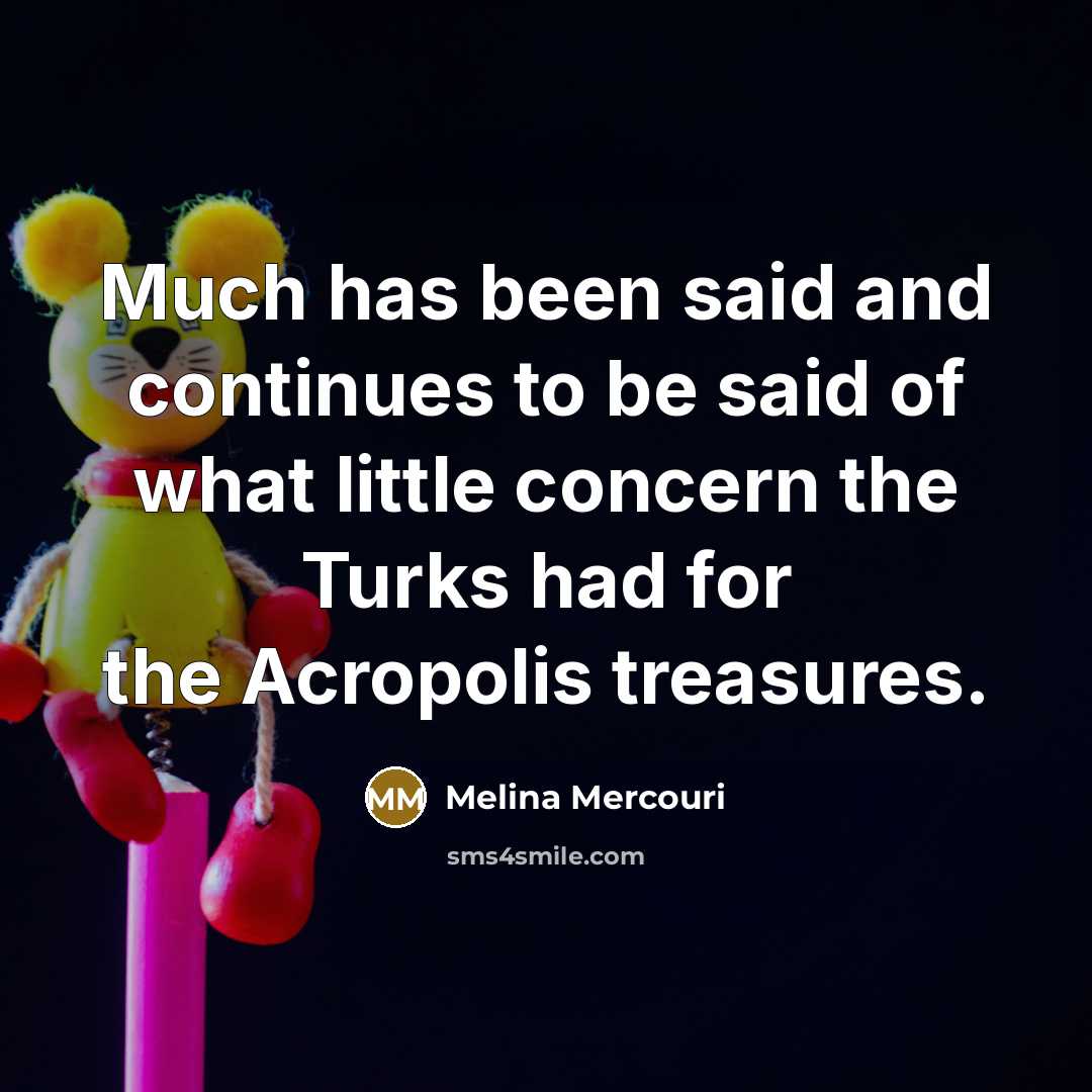 “Much has been said and continues to be said of…” quote by Melina Mercouri
