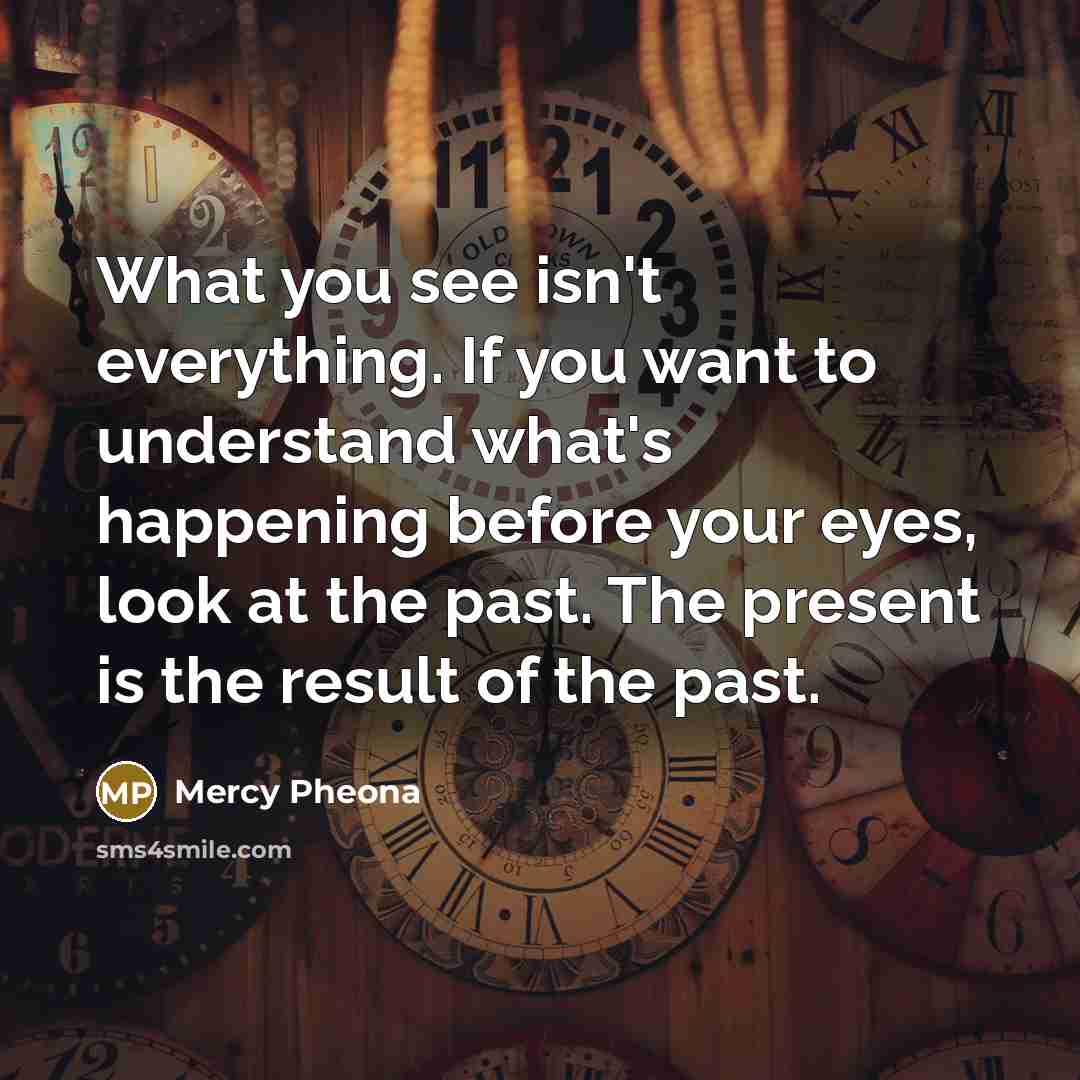 “What you see isn't everything. If you want to understand…” quote by Mercy Pheona