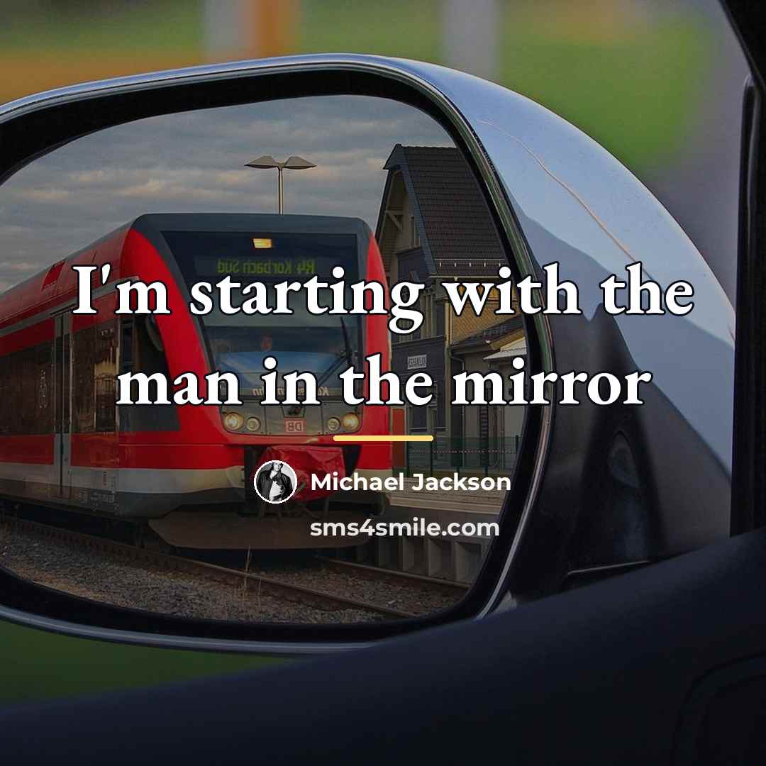 “I'm starting with the man in the mirror…” quote by Michael Jackson