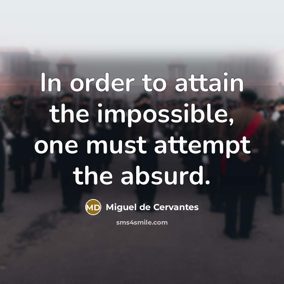 “In order to attain the impossible, one must attempt the…” quote by Miguel de Cervantes