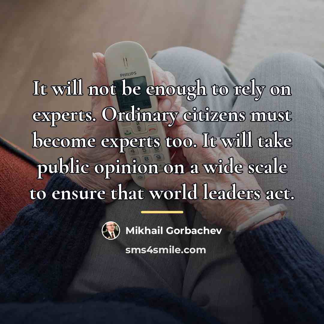 “It will not be enough to rely on experts. Ordinary…” quote by Mikhail Gorbachev