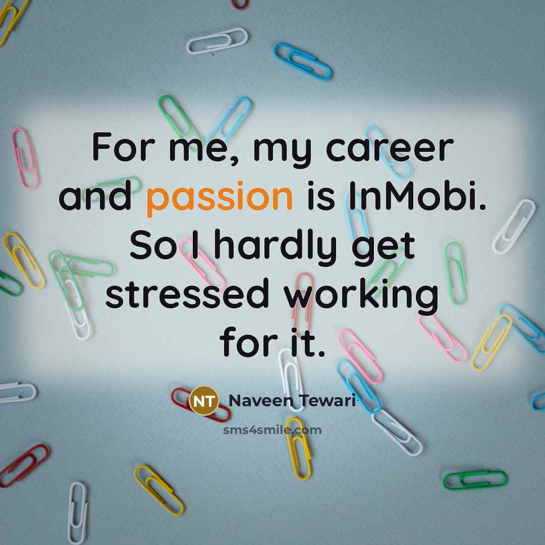 “For me, my career and passion is InMobi. So I…” quote by Naveen Tewari