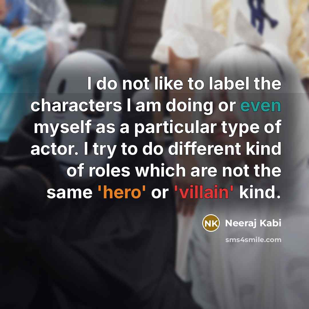 “I do not like to label the characters I am…” quote by Neeraj Kabi