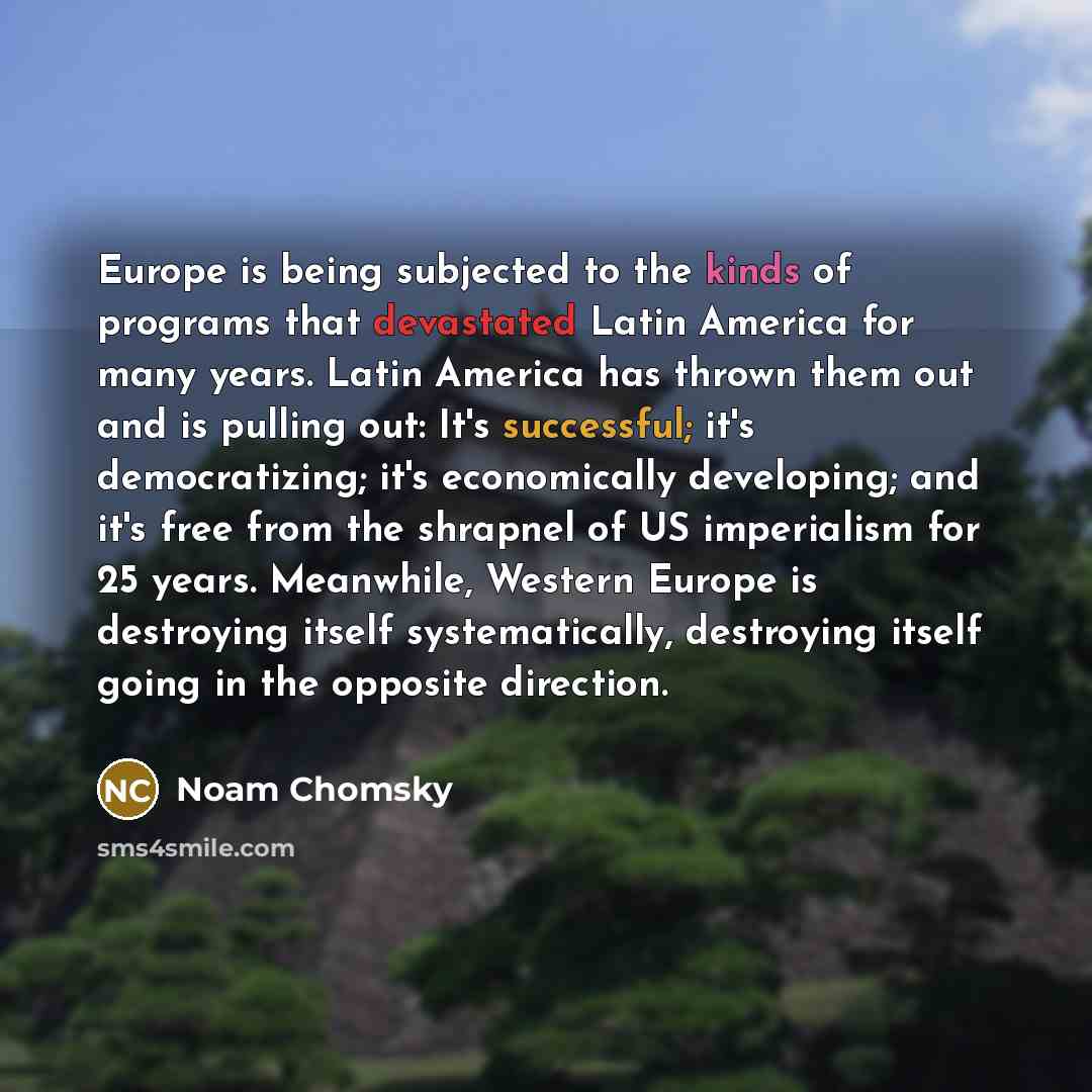 “Europe is being subjected to the kinds of programs that…” quote by Noam Chomsky