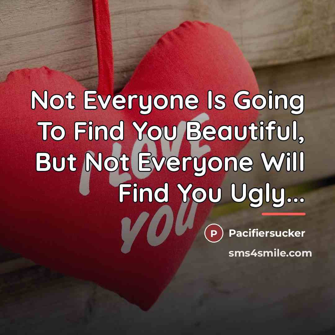 “Not Everyone Is Going To Find You Beautiful, But Not…” quote by Pacifiersucker