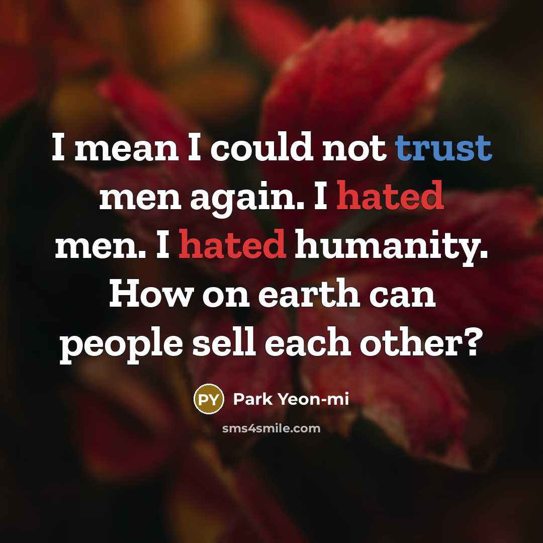 “I mean I could not trust men again. I hated…” quote by Park Yeon-mi